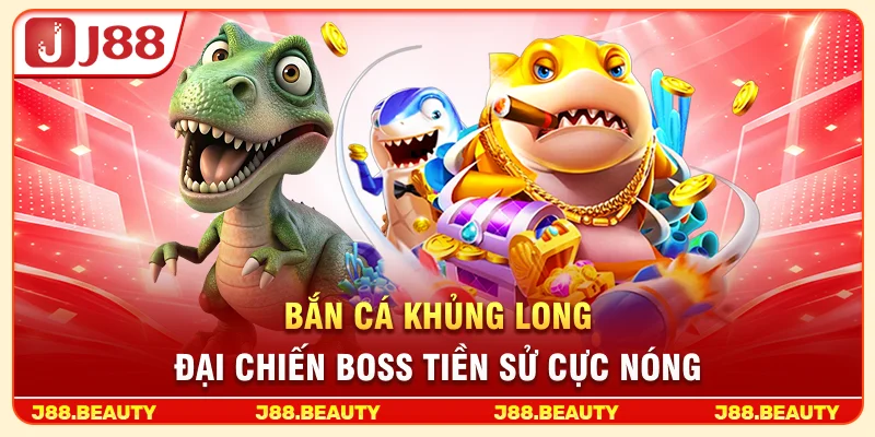 Bắn Cá Khủng Long: Khám Phá Thế Giới Tiền Sử, Săn Boss Cực Đã 1 Bắn Cá Khủng Long