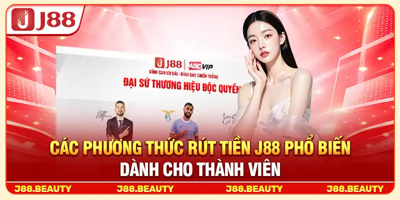 Rút Tiền J88: Giao Dịch Nhanh Chóng, An Toàn Và Thuận Tiện 3 Các phương thức rút tiền J88 phổ biến dành cho thành viên