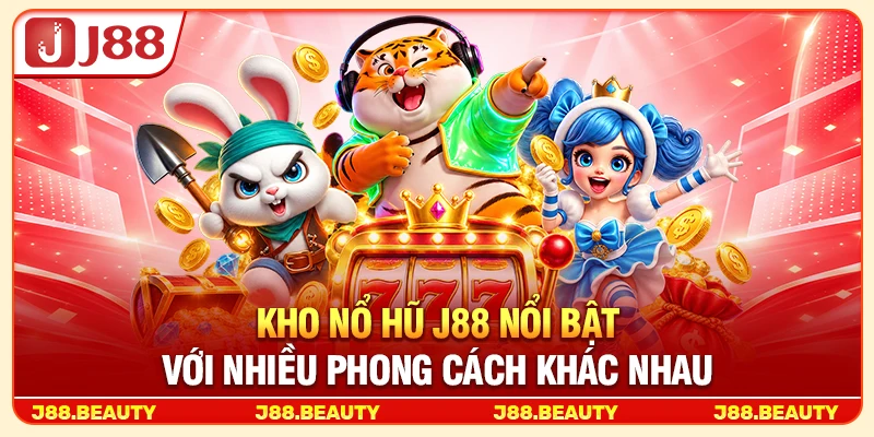 Kho nổ hũ J88 nổi bật với nhiều phong cách khác nhau