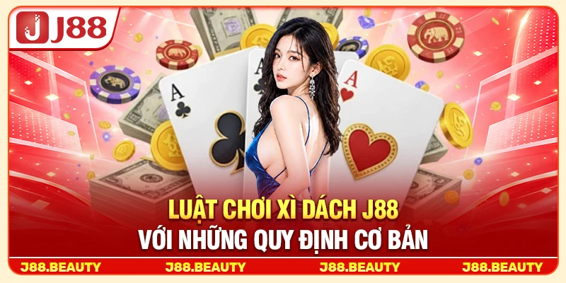 Xì Dách: Cách Chơi Và Bí Quyết Rút Bài Luôn Có Lợi 3 Luật chơi xì dách J88 với những quy định cơ bản